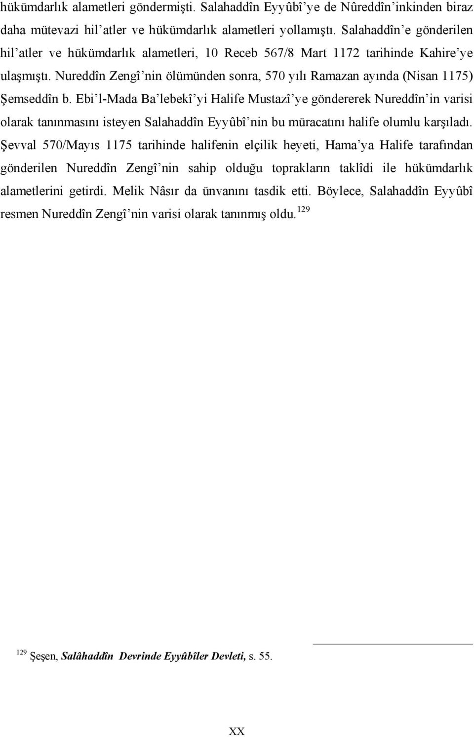 Nureddîn Zengî nin ölümünden sonra, 570 yılı Ramazan ayında (Nisan 1175) Şemseddîn b.