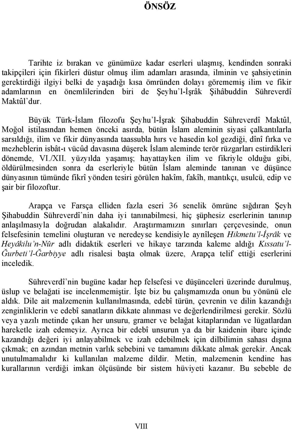 Büyük Türk-İslam filozofu Şeyhu l-işrak Şihabuddin Sühreverdî Maktûl, Moğol istilasından hemen önceki asırda, bütün İslam aleminin siyasi çalkantılarla sarsıldığı, ilim ve fikir dünyasında taassubla