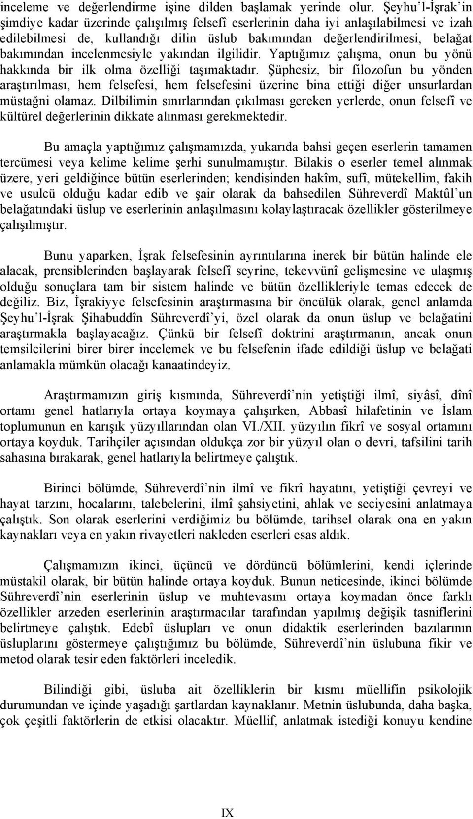 incelenmesiyle yakından ilgilidir. Yaptığımız çalışma, onun bu yönü hakkında bir ilk olma özelliği taşımaktadır.