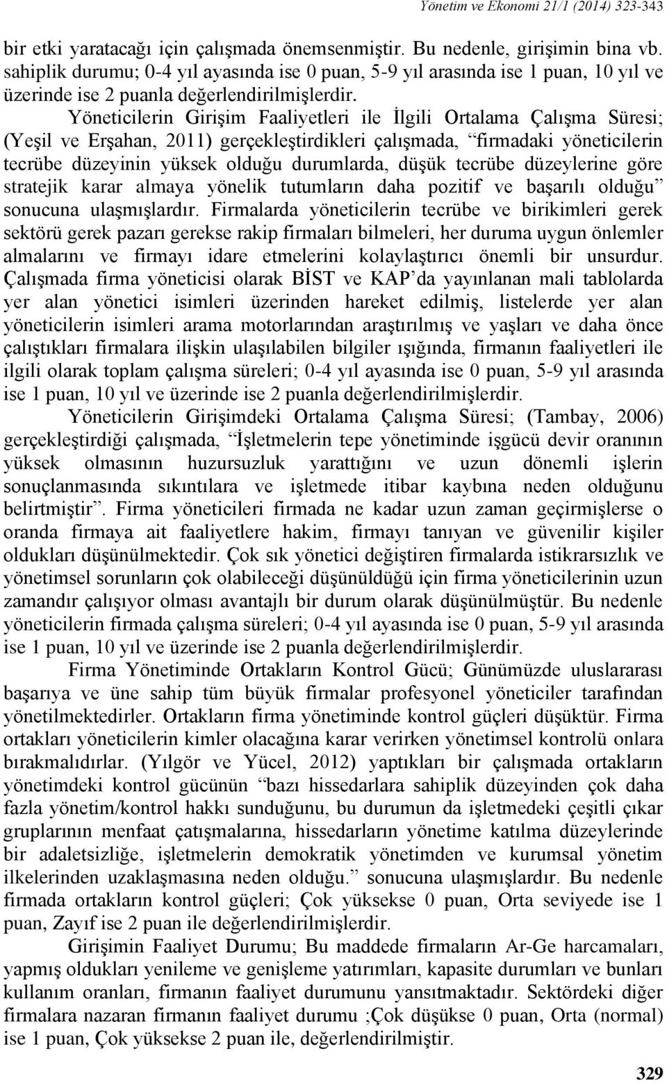 Yöneticilerin Girişim Faaliyetleri ile İlgili Ortalama Çalışma Süresi; (Yeşil ve Erşahan, 2011) gerçekleştirdikleri çalışmada, firmadaki yöneticilerin tecrübe düzeyinin yüksek olduğu durumlarda,