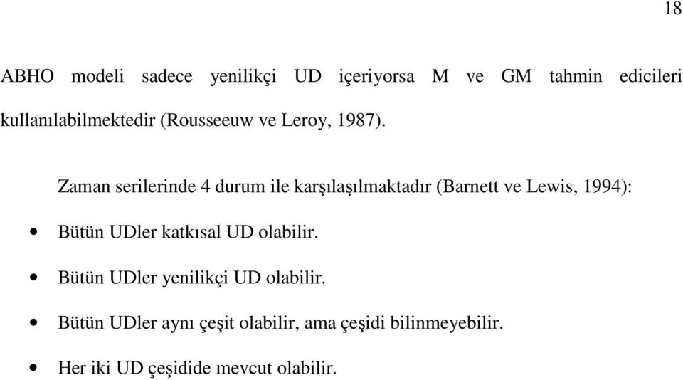Zaman serilerinde 4 durum ile karşılaşılmaktadır (Barnett ve Lewis, 1994): Bütün UDler