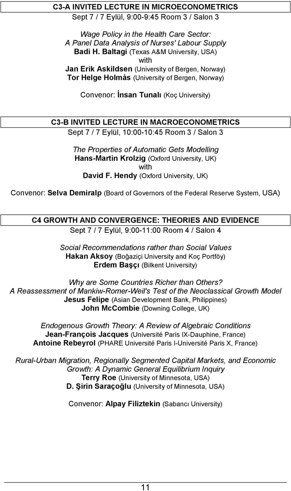 IN MACROECONOMETRICS Sept 7 / 7 Eylül, 10:00-10:45 Room 3 / Salon 3 The Properties of Automatic Gets Modelling Hans-Martin Krolzig (Oxford University, UK) with David F.