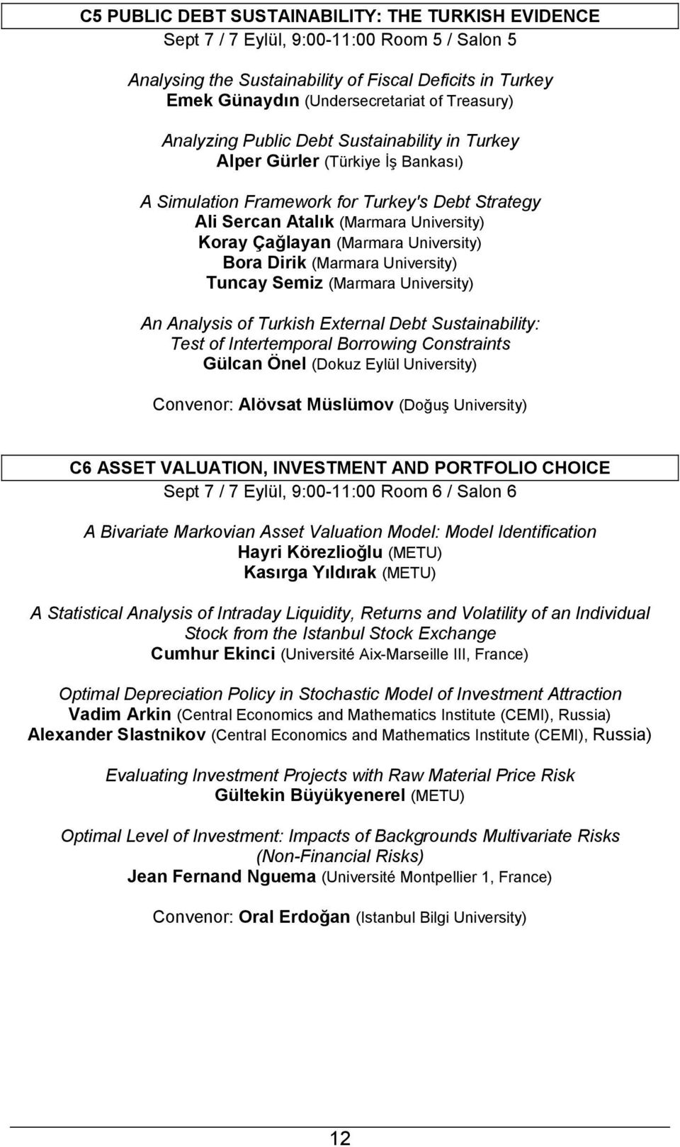 (Marmara University) Bora Dirik (Marmara University) Tuncay Semiz (Marmara University) An Analysis of Turkish External Debt Sustainability: Test of Intertemporal Borrowing Constraints Gülcan Önel