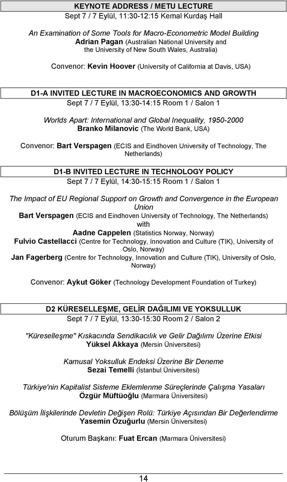 Salon 1 Worlds Apart: International and Global Inequality, 1950-2000 Branko Milanovic (The World Bank, USA) Convenor: Bart Verspagen (ECIS and Eindhoven University of Technology, The Netherlands)