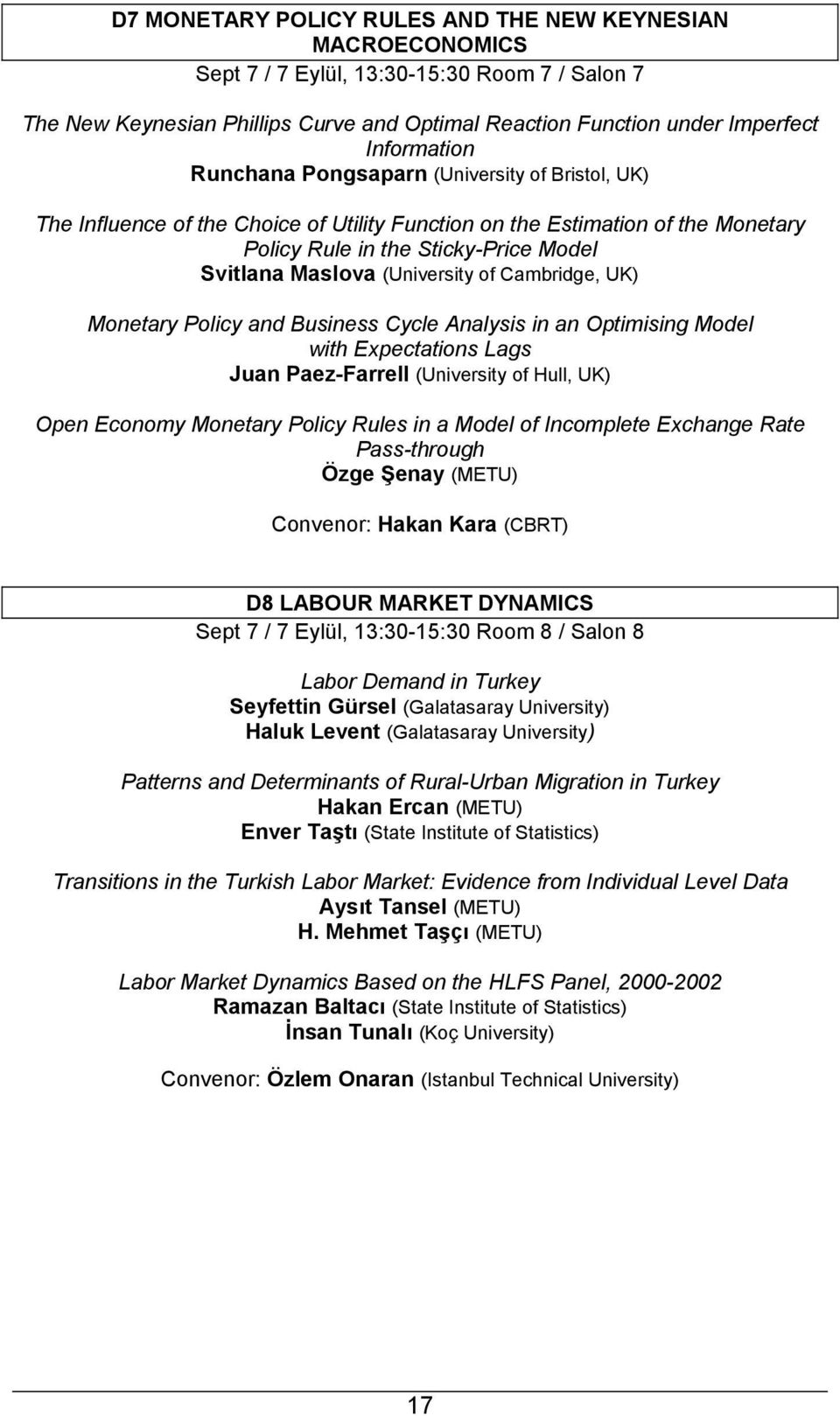 Cambridge, UK) Monetary Policy and Business Cycle Analysis in an Optimising Model with Expectations Lags Juan Paez-Farrell (University of Hull, UK) Open Economy Monetary Policy Rules in a Model of