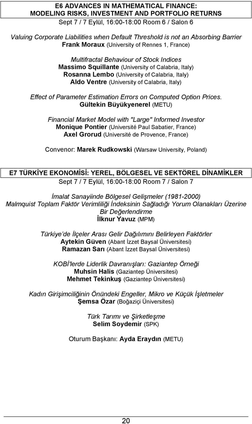 Italy) Aldo Ventre (University of Calabria, Italy) Effect of Parameter Estimation Errors on Computed Option Prices.