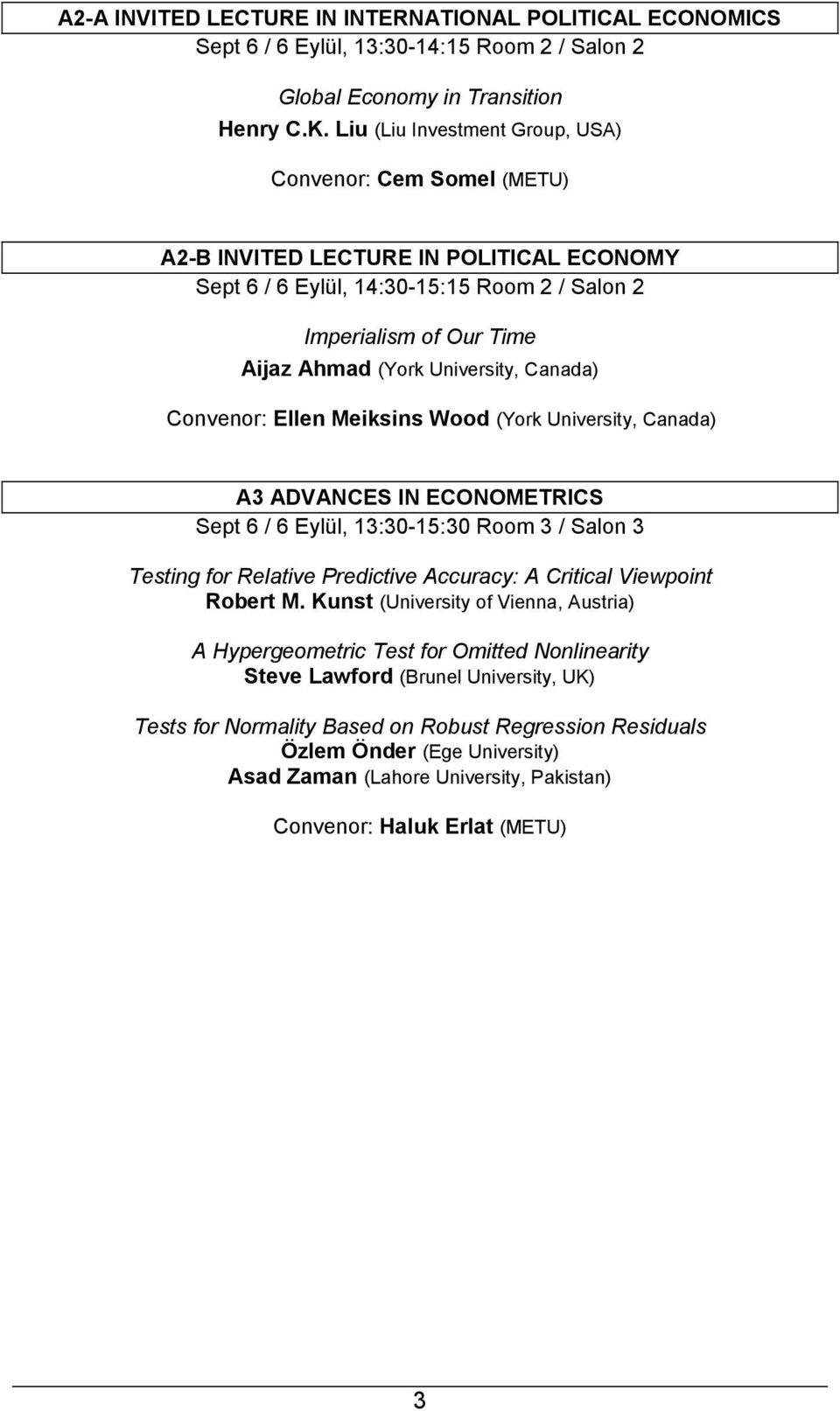 University, Canada) Convenor: Ellen Meiksins Wood (York University, Canada) A3 ADVANCES IN ECONOMETRICS Sept 6 / 6 Eylül, 13:30-15:30 Room 3 / Salon 3 Testing for Relative Predictive Accuracy: A