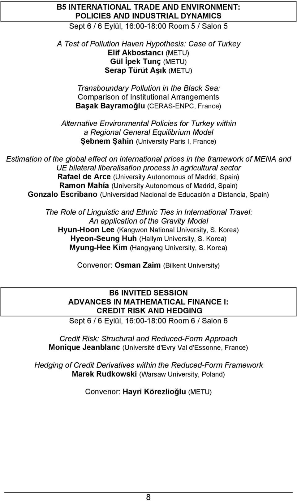 for Turkey within a Regional General Equilibrium Model Şebnem Şahin (University Paris I, France) Estimation of the global effect on international prices in the framework of MENA and UE bilateral