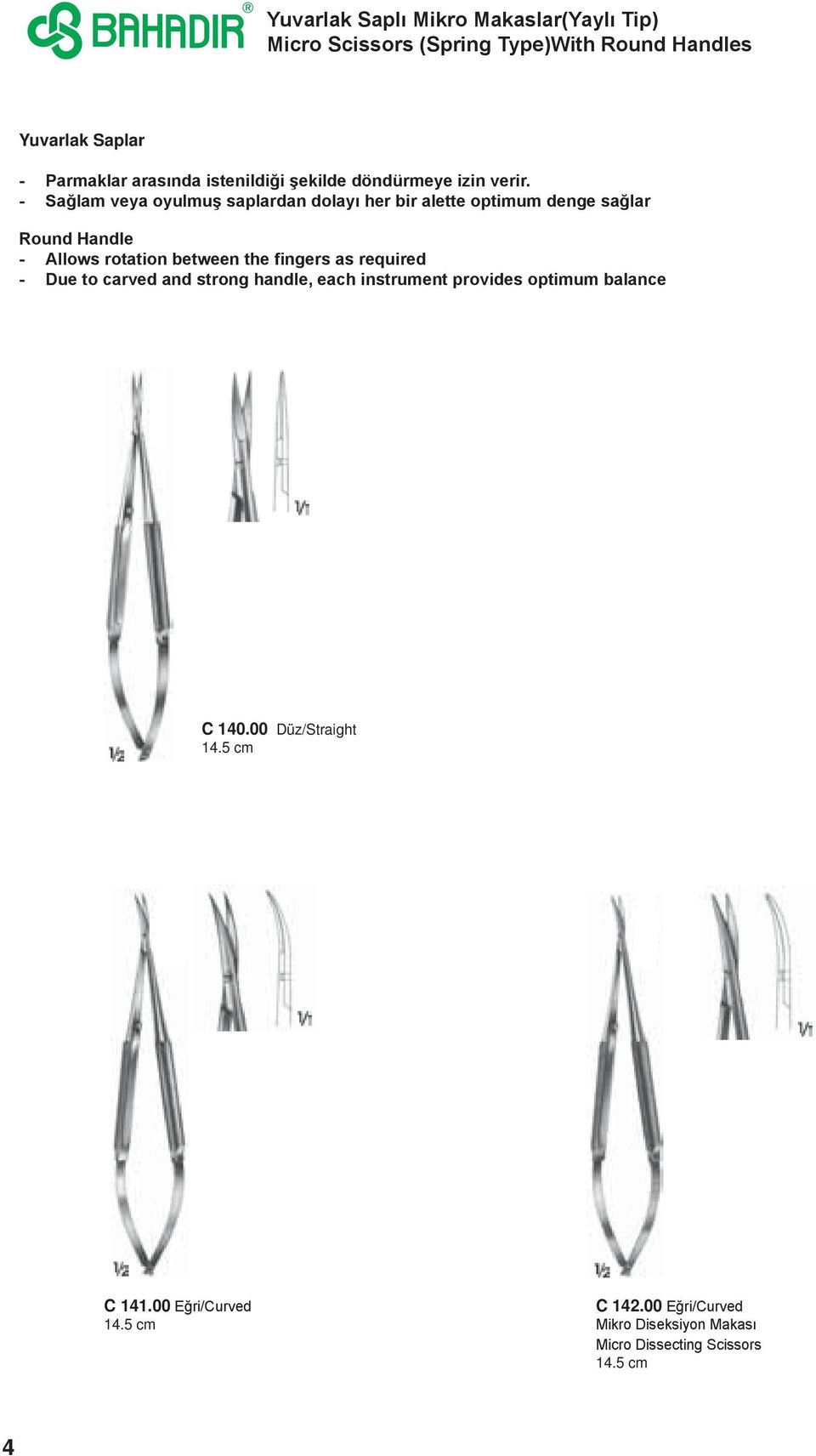 - Sağlam veya oyulmuş saplardan dolayı her bir alette optimum denge sağlar Round Handle - Allows rotation between the fingers as