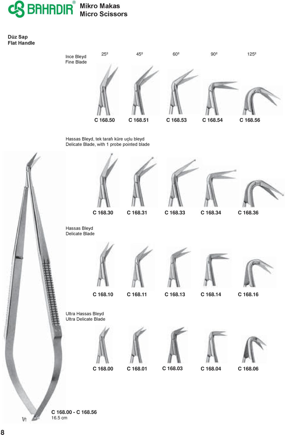 56 Hassas Bleyd, tek tarafı küre uçlu bleyd Delicate Blade, with probe pointed blade C 68.30 C 68.