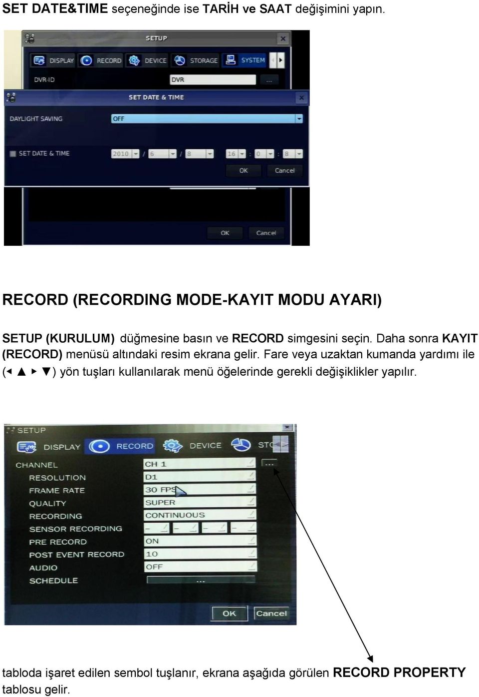 Daha sonra KAYIT (RECORD) menüsü altındaki resim ekrana gelir.