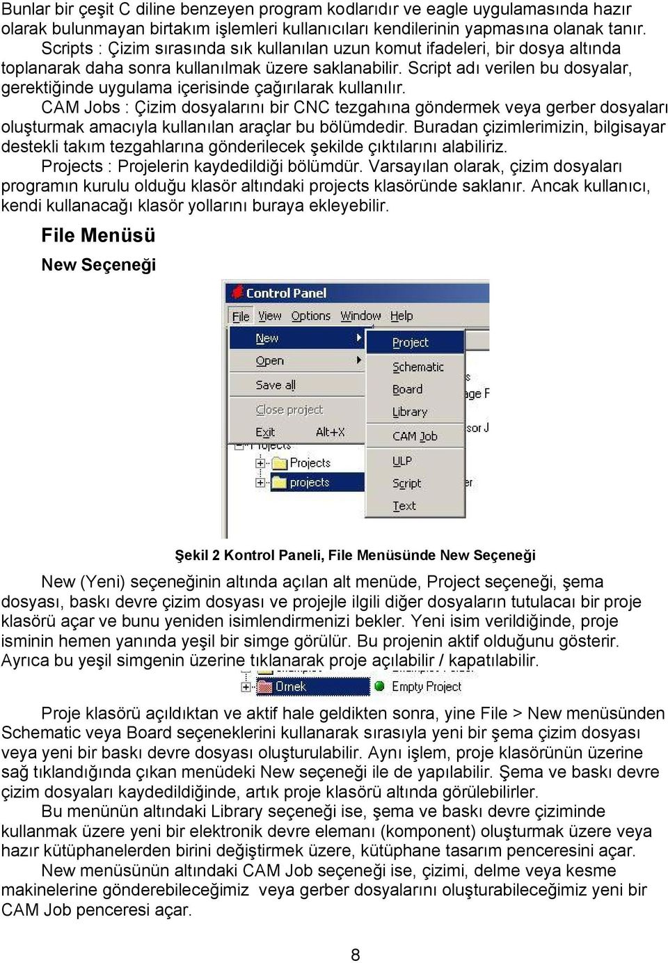 Script adı verilen bu dosyalar, gerektiğinde uygulama içerisinde çağırılarak kullanılır.