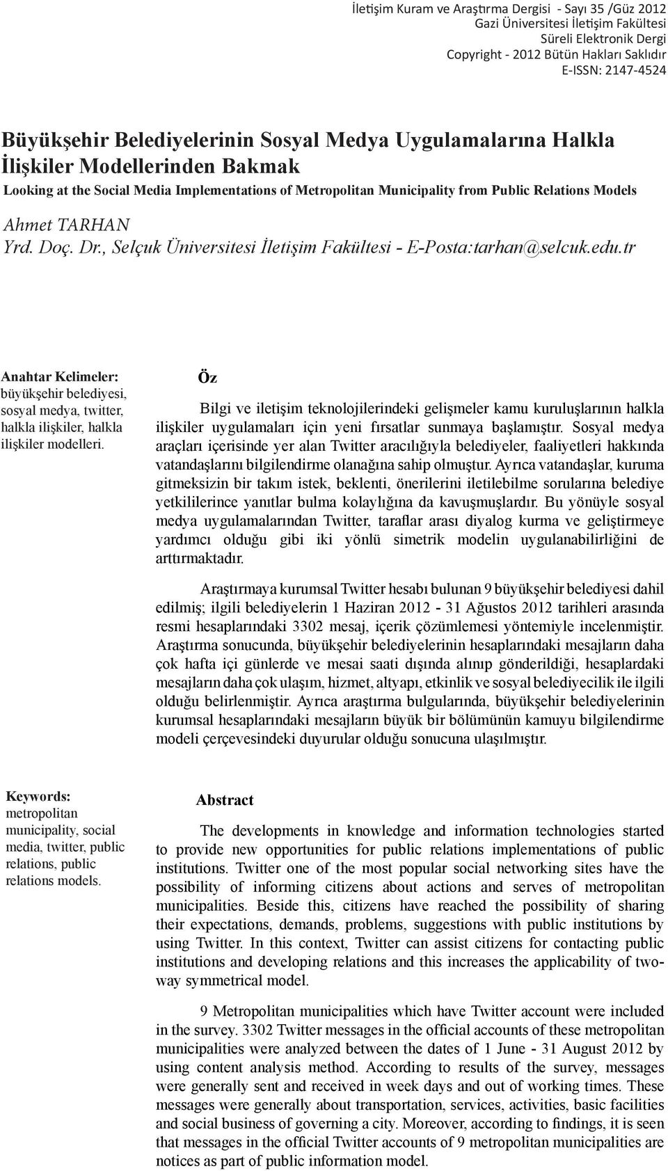 Yrd. Doç. Dr., Selçuk Üniversitesi İletişim Fakültesi - E-Posta:tarhan@selcuk.edu.tr Anahtar Kelimeler: büyükşehir belediyesi, sosyal medya, twitter, halkla ilişkiler, halkla ilişkiler modelleri.