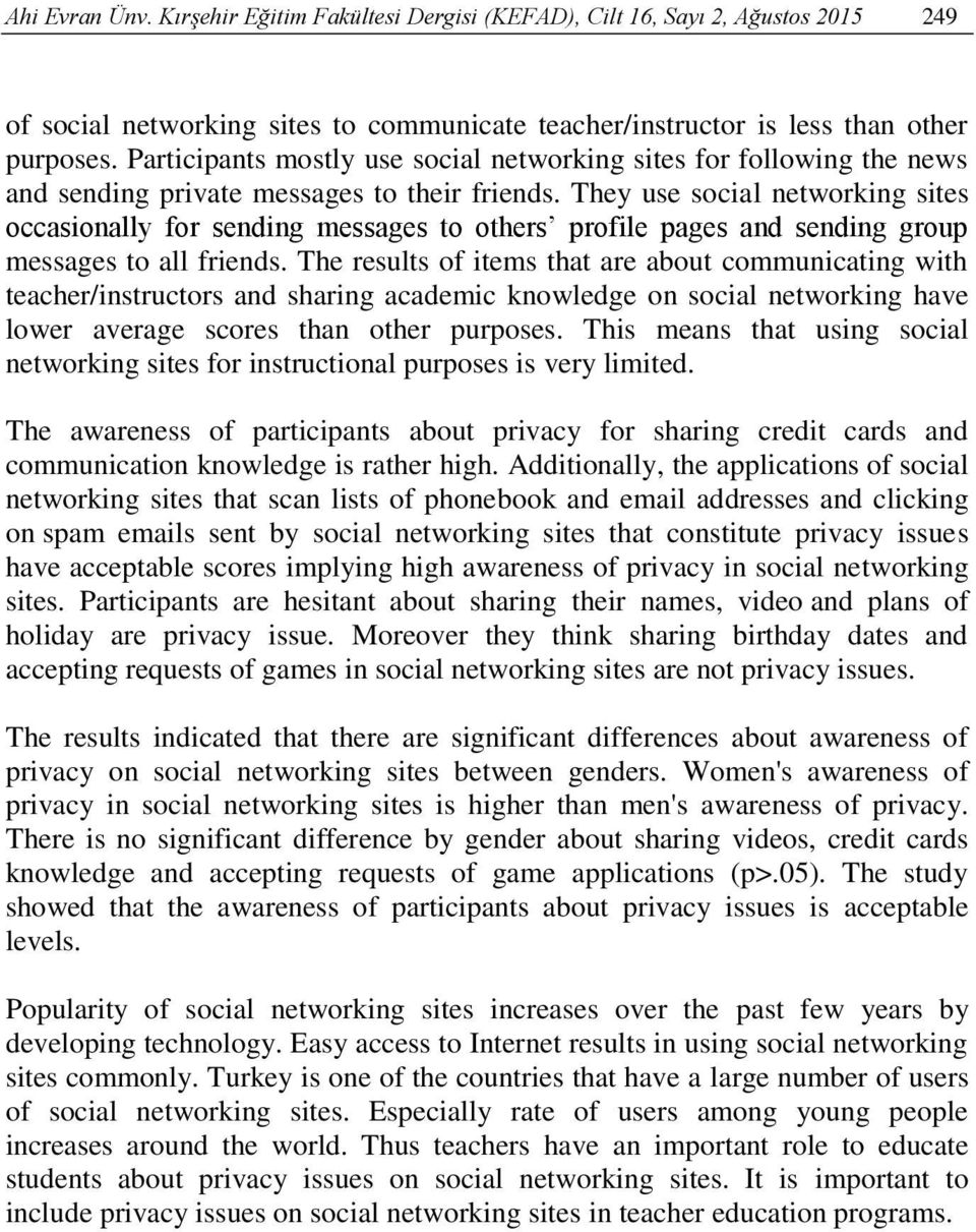 They use social networking sites occasionally for sending messages to others profile pages and sending group messages to all friends.