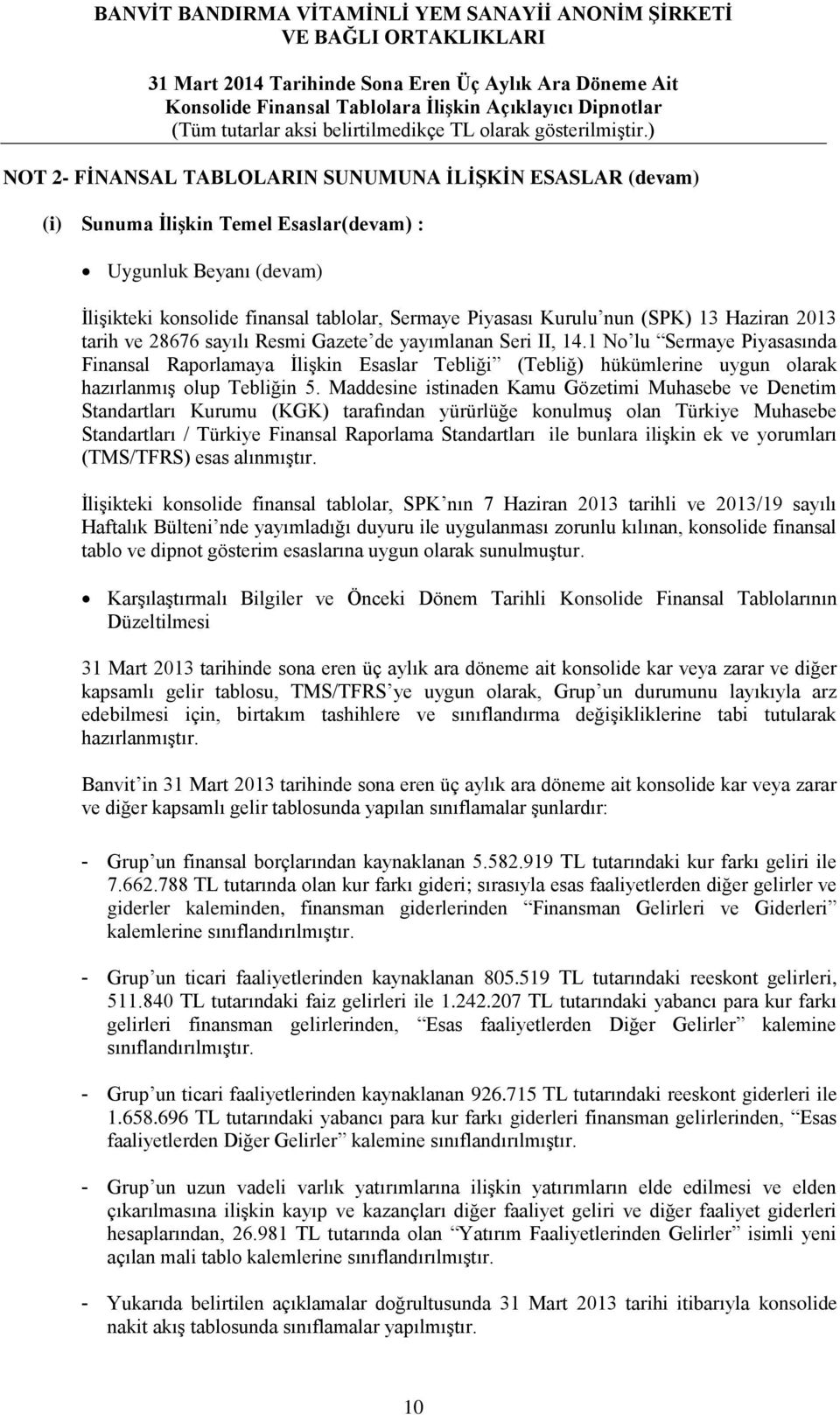 1 No lu Sermaye Piyasasında Finansal Raporlamaya İlişkin Esaslar Tebliği (Tebliğ) hükümlerine uygun olarak hazırlanmış olup Tebliğin 5.