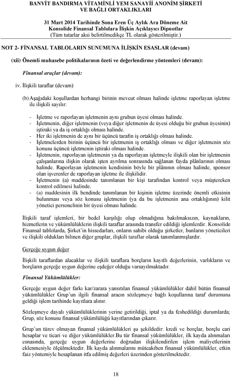 halinde. - İşletmenin, diğer işletmenin (veya diğer işletmenin de üyesi olduğu bir grubun üyesinin) iştiraki ya da iş ortaklığı olması halinde.