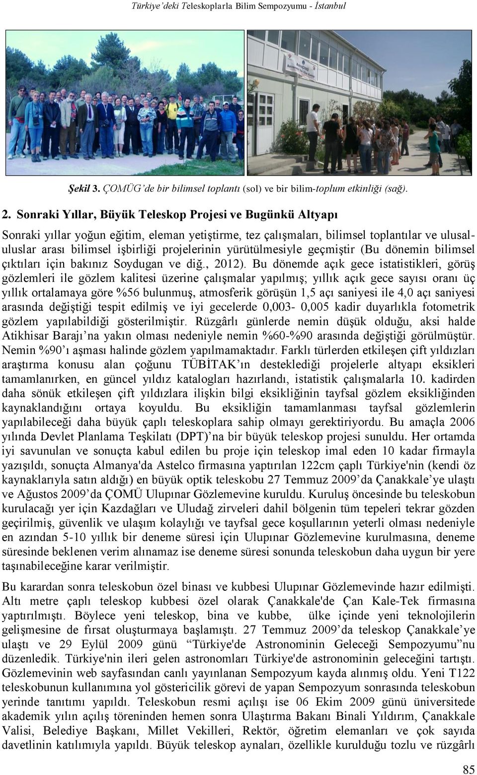 yürütülmesiyle geçmiştir (Bu dönemin bilimsel çıktıları için bakınız Soydugan ve diğ., 2012).