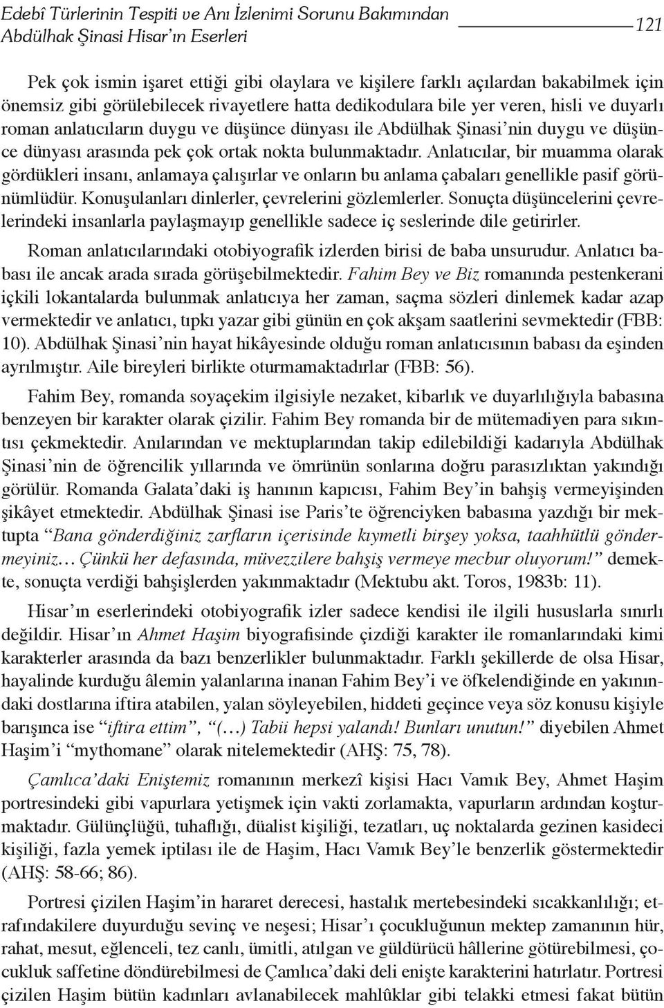 nokta bulunmaktadır. Anlatıcılar, bir muamma olarak gördükleri insanı, anlamaya çalışırlar ve onların bu anlama çabaları genellikle pasif görünümlüdür.