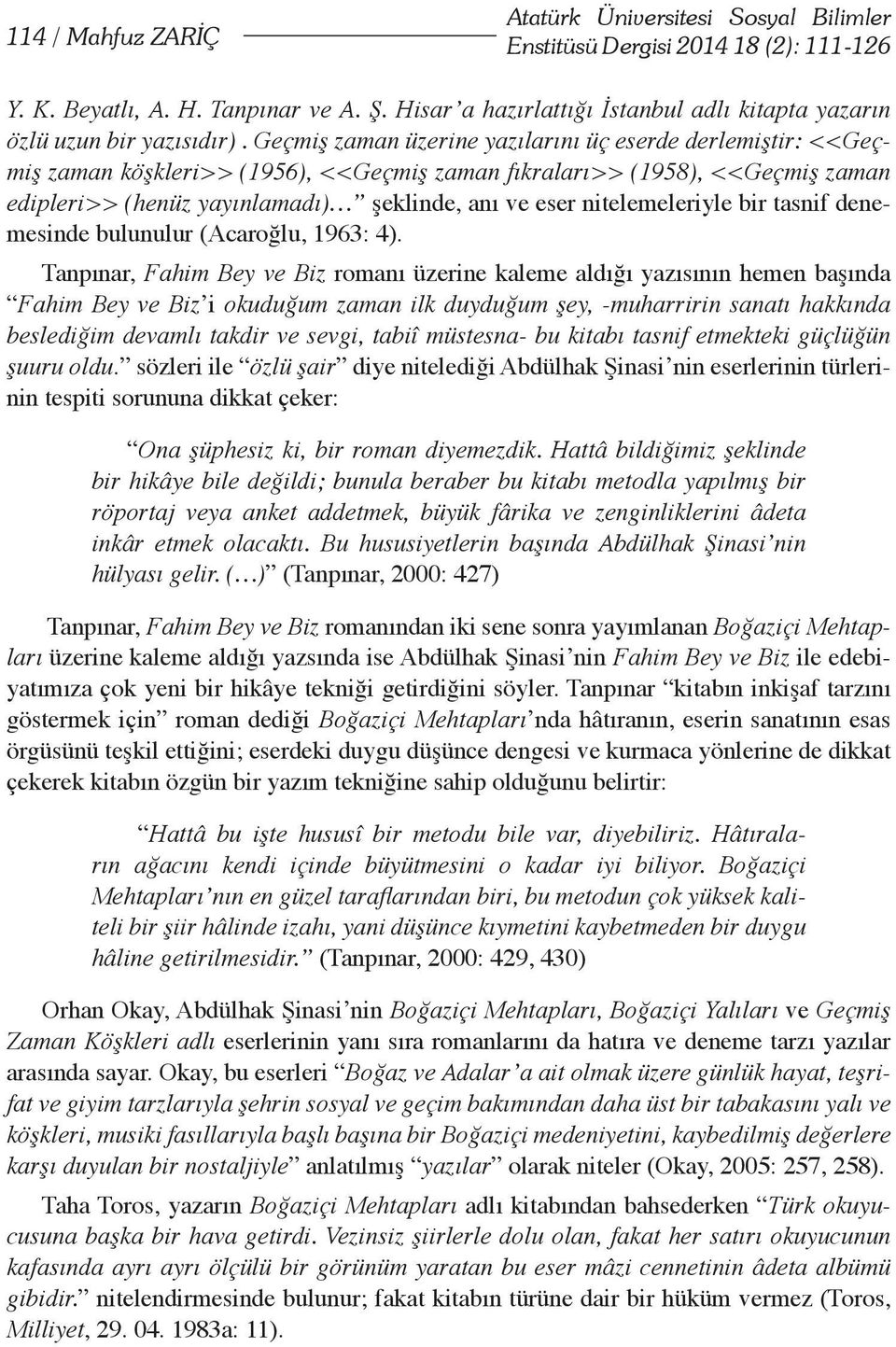 Geçmiş zaman üzerine yazılarını üç eserde derlemiştir: <<Geçmiş zaman köşkleri>> (1956), <<Geçmiş zaman fıkraları>> (1958), <<Geçmiş zaman edipleri>> (henüz yayınlamadı) şeklinde, anı ve eser