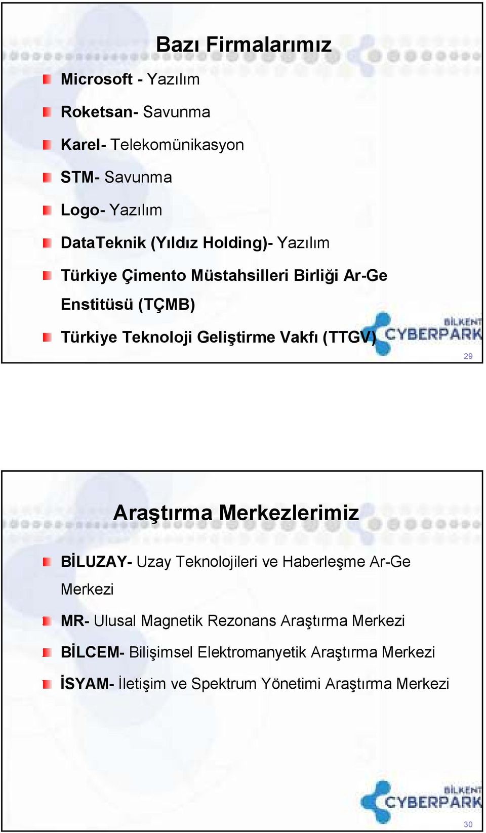 (TTGV) 29 Araştırma Merkezlerimiz BĐLUZAY- Uzay Teknolojileri ve Haberleşme Ar-Ge Merkezi MR- Ulusal Magnetik Rezonans