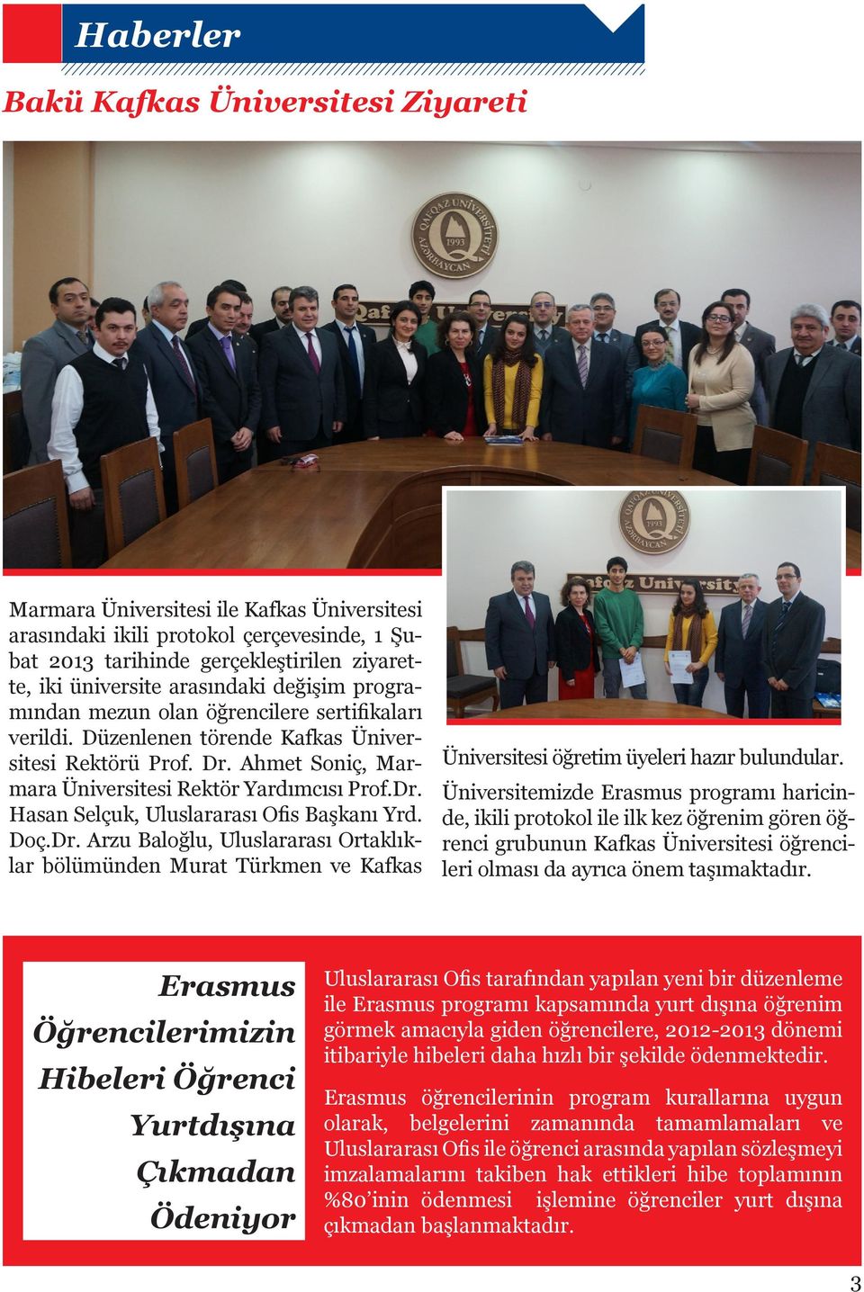 Doç.Dr. Arzu Baloğlu, Uluslararası Ortaklıklar bölümünden Murat Türkmen ve Kafkas Üniversitesi öğretim üyeleri hazır bulundular.
