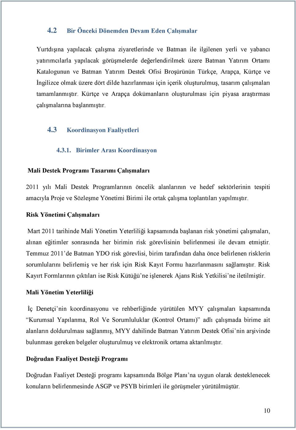 tamamlanmıştır. Kürtçe ve Arapça dokümanların oluşturulması için piyasa araştırması çalışmalarına başlanmıştır. 4.3 Koordinasyon Faaliyetleri 4.3.1.