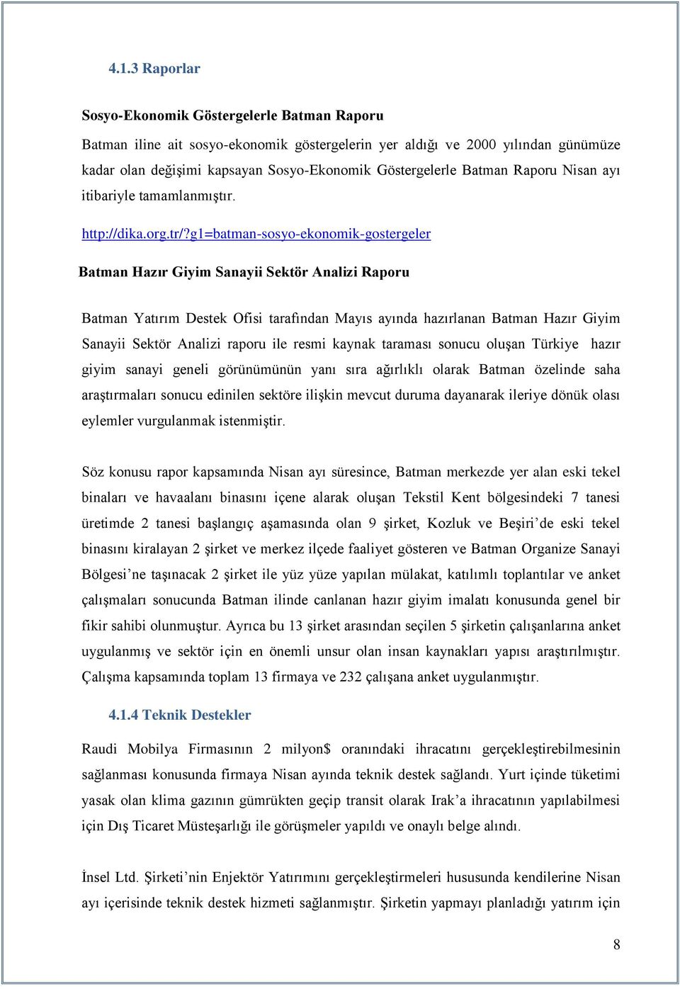 g1=batman-sosyo-ekonomik-gostergeler Batman Hazır Giyim Sanayii Sektör Analizi Raporu Batman Yatırım Destek Ofisi tarafından Mayıs ayında hazırlanan Batman Hazır Giyim Sanayii Sektör Analizi raporu