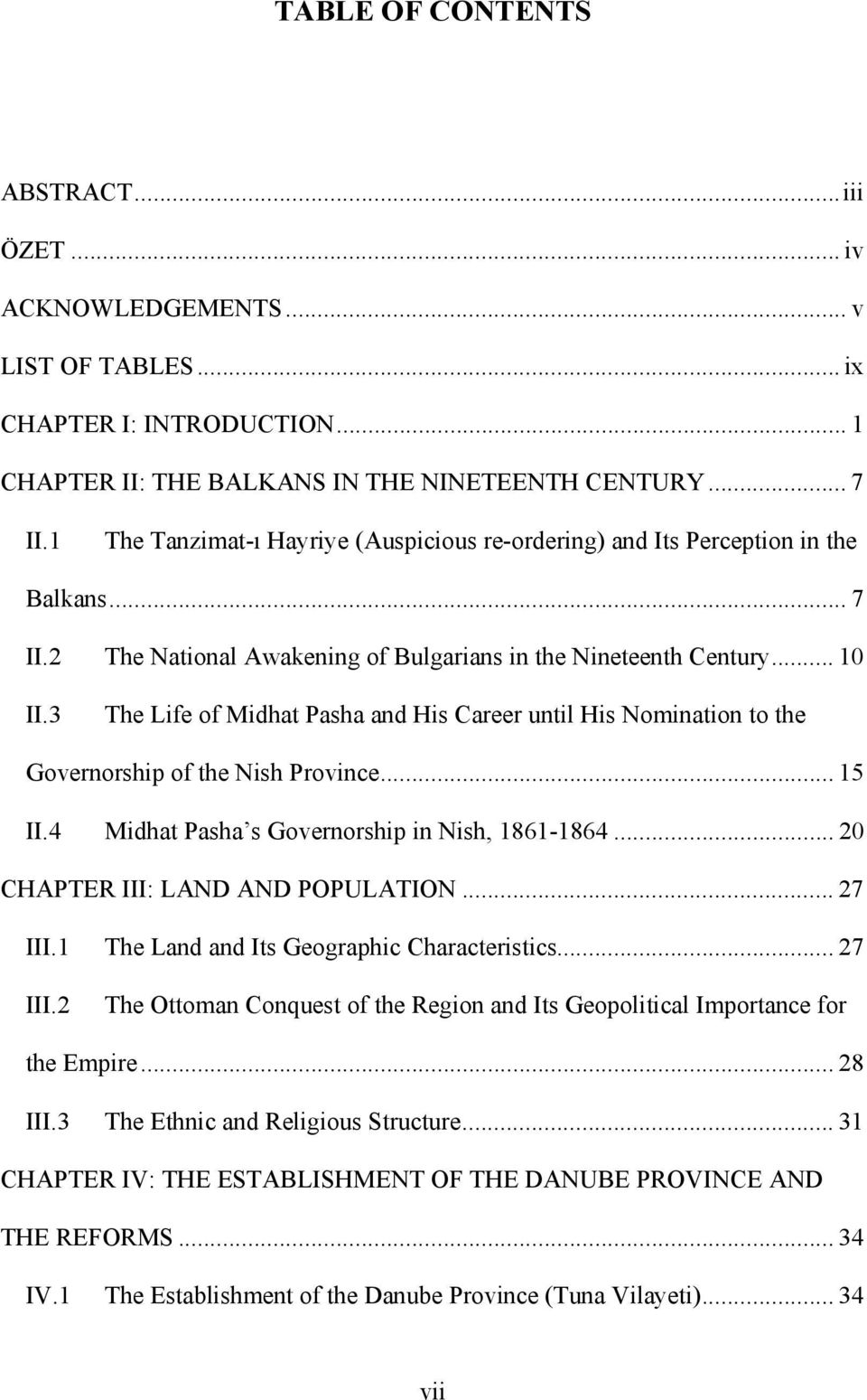 3 The Life of Midhat Pasha and His Career until His Nomination to the Governorship of the Nish Province... 15 II.4 Midhat Pasha s Governorship in Nish, 1861-1864... 20 CHAPTER III: LAND AND POPULATION.