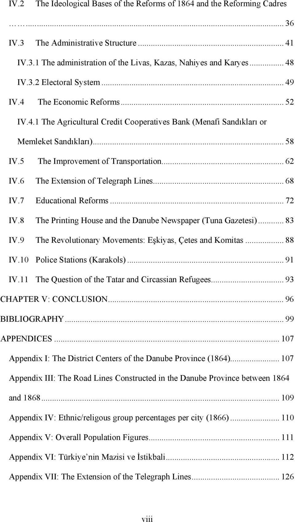 6 The Extension of Telegraph Lines... 68 IV.7 Educational Reforms... 72 IV.8 The Printing House and the Danube Newspaper (Tuna Gazetesi)... 83 IV.