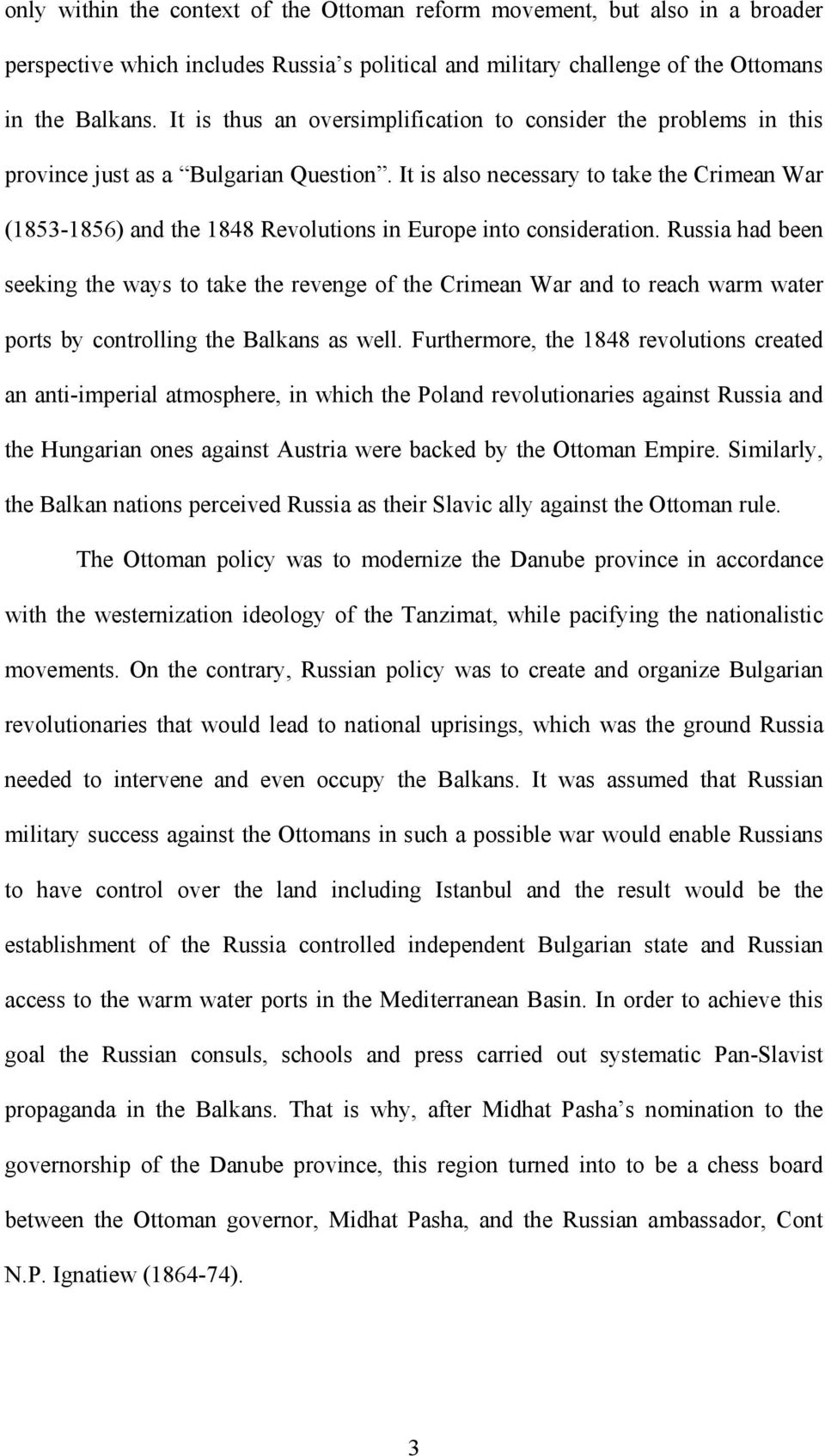 It is also necessary to take the Crimean War (1853-1856) and the 1848 Revolutions in Europe into consideration.