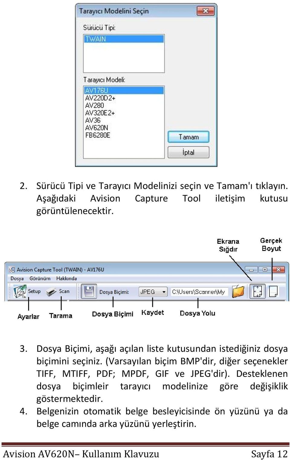 (Varsayılan biçim BMP'dir, diğer seçenekler TIFF, MTIFF, PDF; MPDF, GIF ve JPEG'dir).