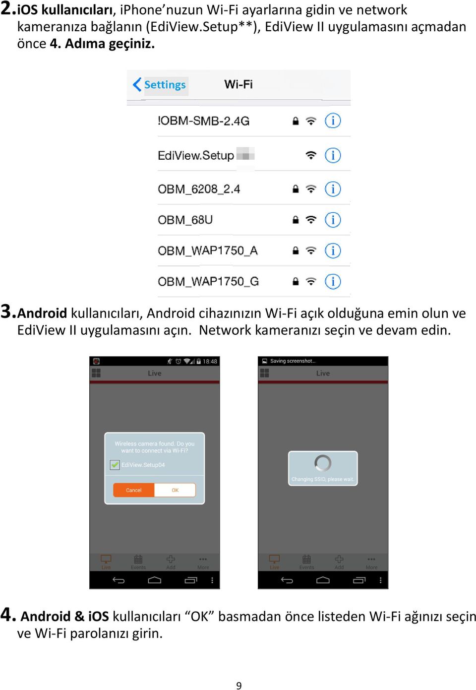 Android kullanıcıları, Android cihazınızın Wi-Fi açık olduğuna emin olun ve EdiView II uygulamasını açın.