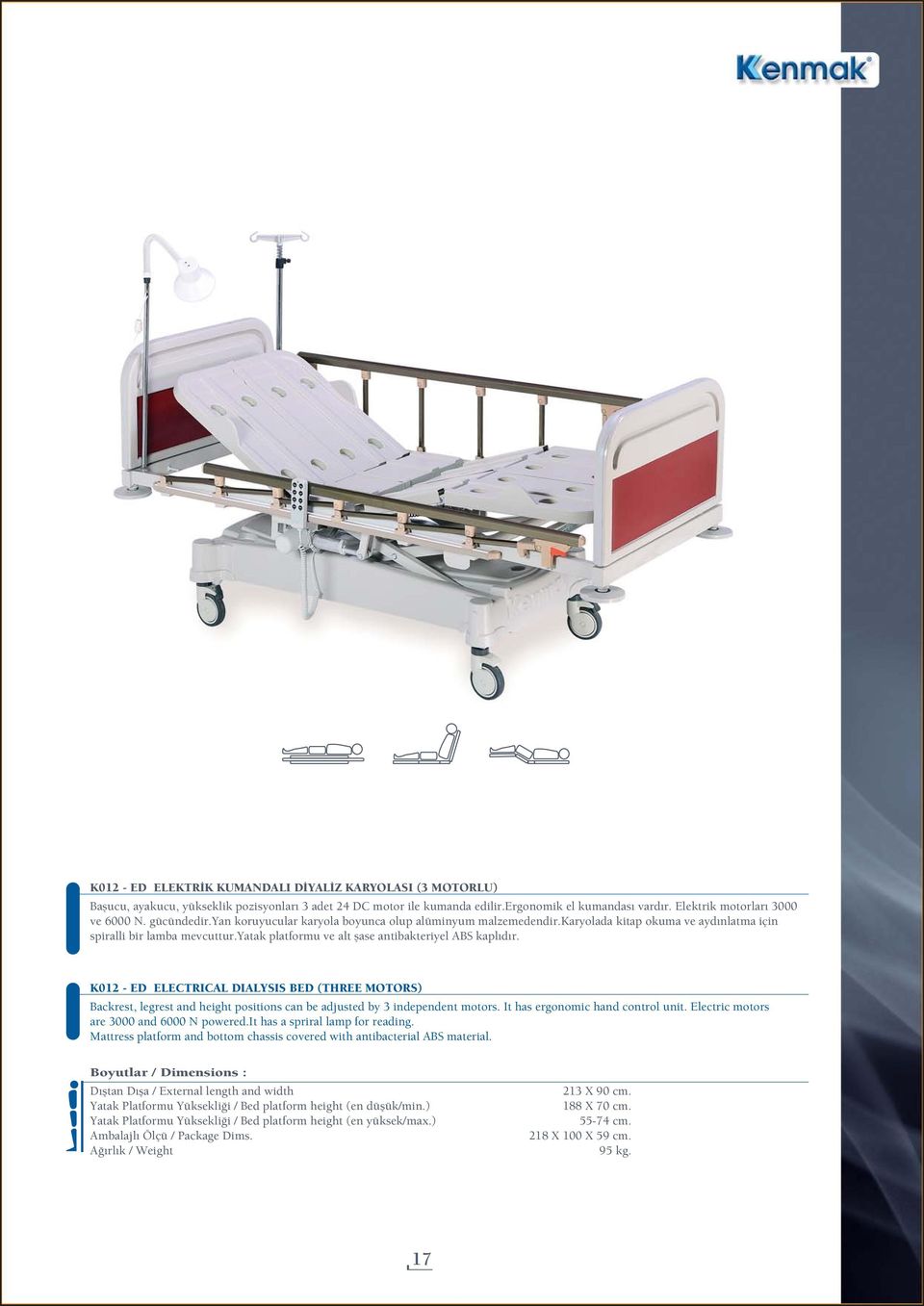 yatak platformu ve alt şase antibakteriyel ABS kaplıdır. K012 - ED ELECTRICAL DIALYSIS BED (THREE MOTORS) Backrest, legrest and height positions can be adjusted by 3 independent motors.