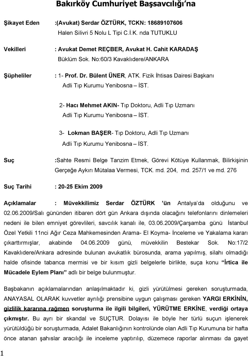 2- Hacı Mehmet AKIN- Tıp Doktoru, Adli Tıp Uzmanı Adli Tıp Kurumu Yenibosna İST. 3- Lokman BAŞER- Tıp Doktoru, Adli Tıp Uzmanı Adli Tıp Kurumu Yenibosna İST.