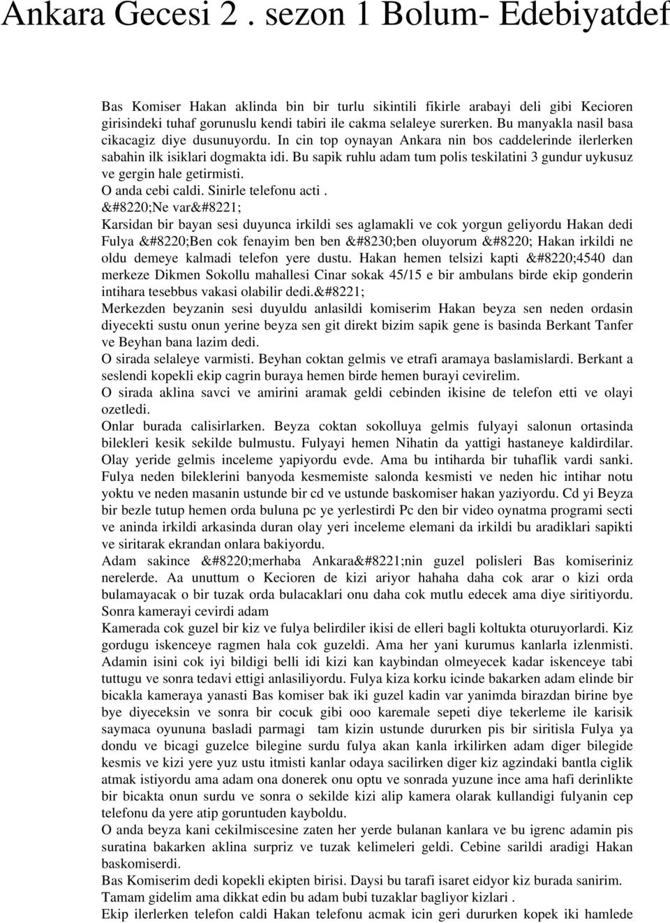 Bu sapik ruhlu adam tum polis teskilatini 3 gundur uykusuz ve gergin hale getirmisti. O anda cebi caldi. Sinirle telefonu acti.