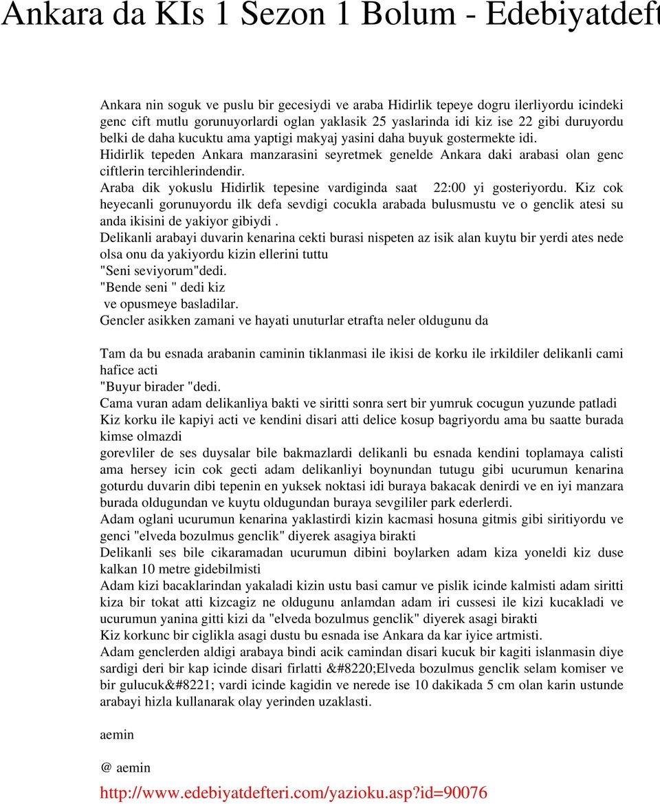 Hidirlik tepeden Ankara manzarasini seyretmek genelde Ankara daki arabasi olan genc ciftlerin tercihlerindendir. Araba dik yokuslu Hidirlik tepesine vardiginda saat 22:00 yi gosteriyordu.