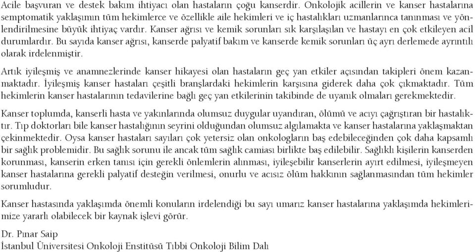 Kanser ağrısı ve kemik sorunları sık karşılaşılan ve hastayı en çok etkileyen acil durumlardır.