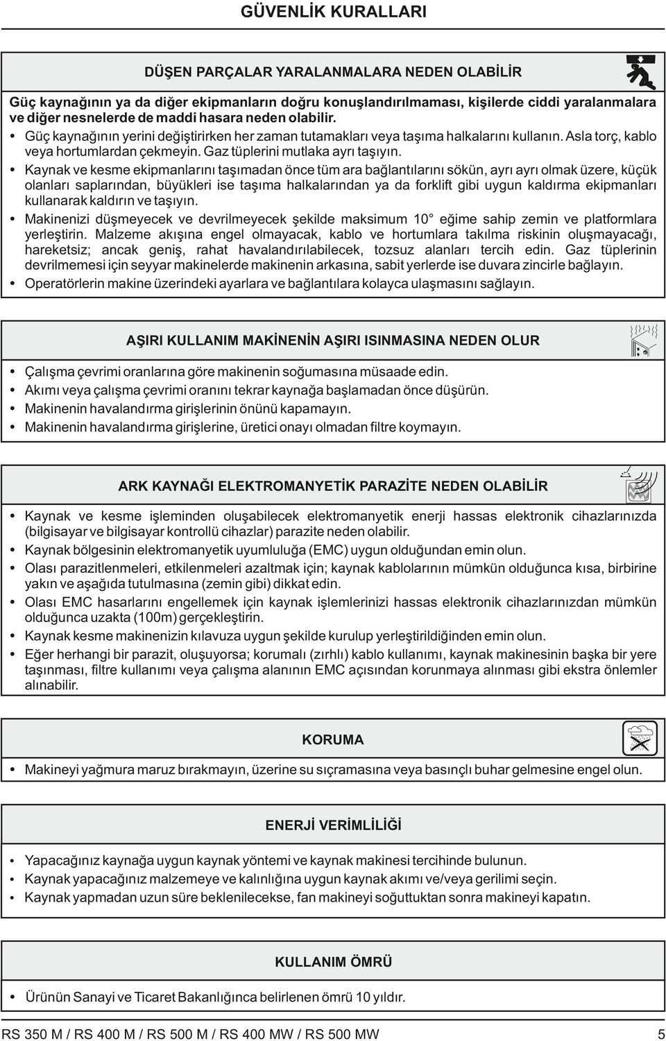 Ÿ Kaynak ve kesme ekipmanlarını taşımadan önce tüm ara bağlantılarını sökün, ayrı ayrı olmak üzere, küçük olanları saplarından, büyükleri ise taşıma halkalarından ya da forklift gibi uygun kaldırma