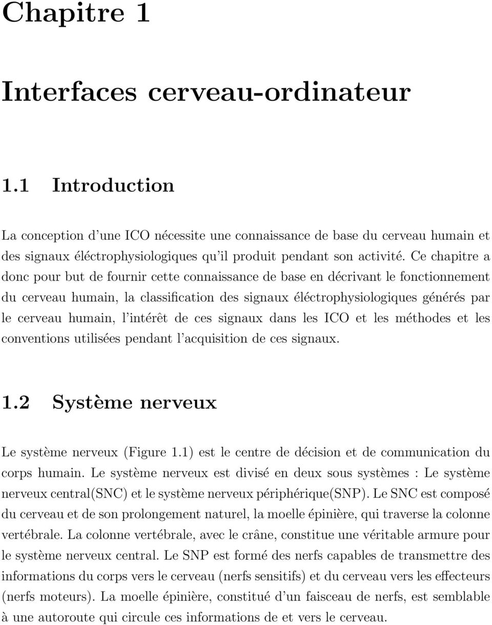 Ce chapitre a donc pour but de fournir cette connaissance de base en décrivant le fonctionnement du cerveau humain, la classification des signaux éléctrophysiologiques générés par le cerveau humain,