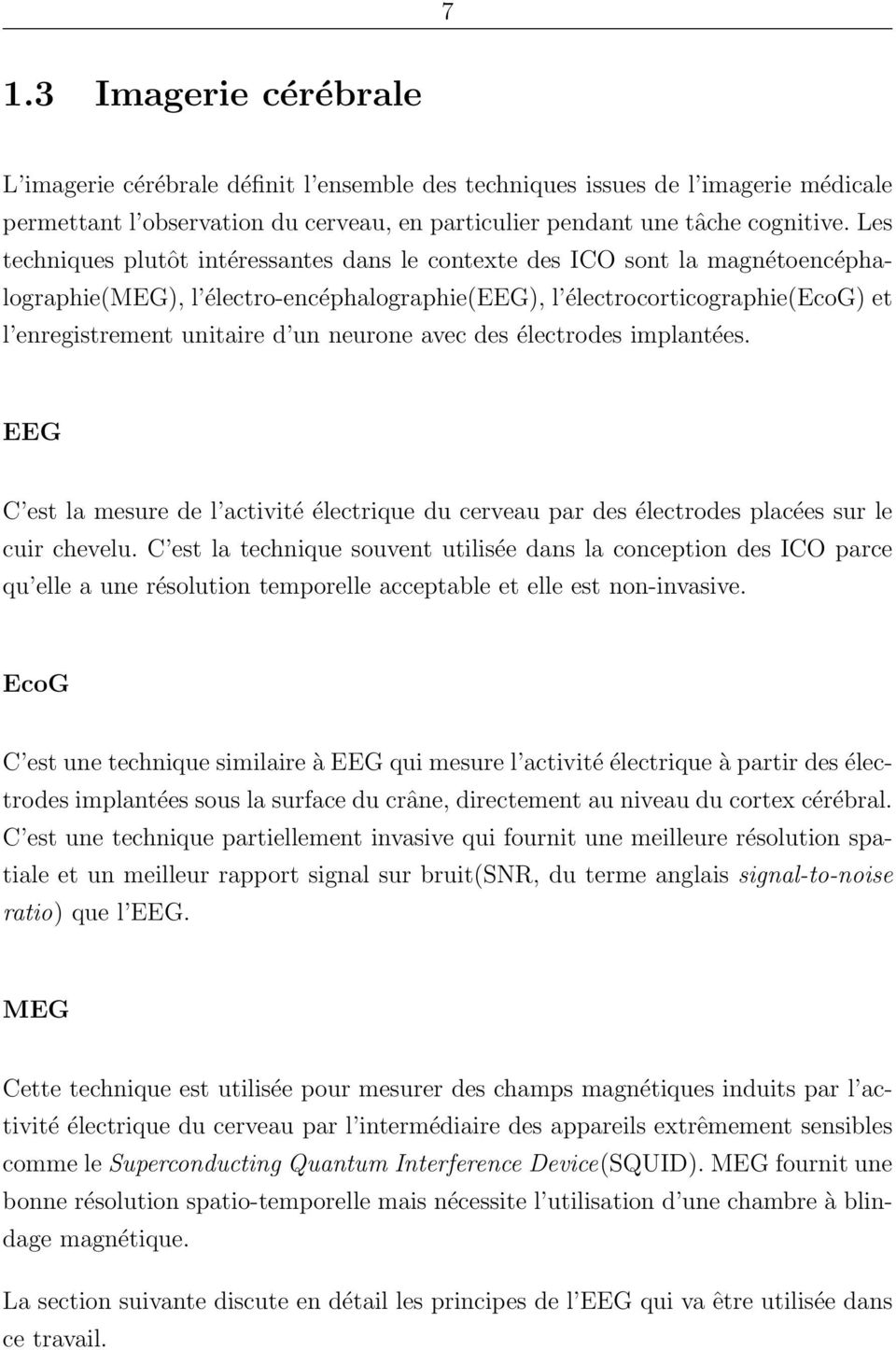 neurone avec des électrodes implantées. EEG C est la mesure de l activité électrique du cerveau par des électrodes placées sur le cuir chevelu.