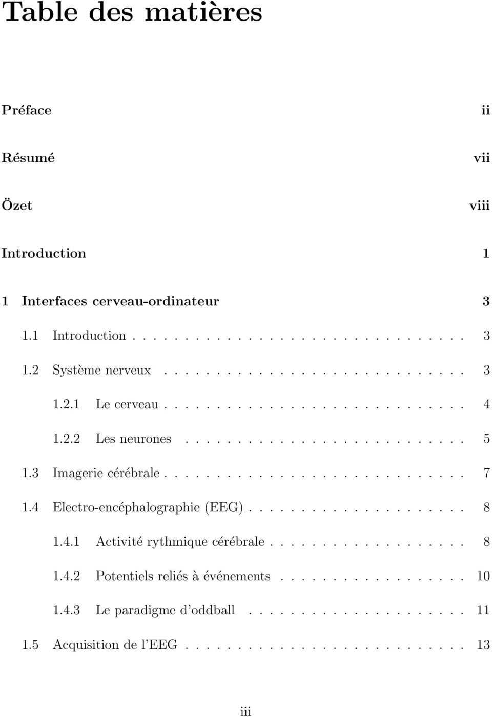 4 Electro-encéphalographie (EEG)..................... 8 1.4.1 Activité rythmique cérébrale................... 8 1.4.2 Potentiels reliés à événements.................. 10 1.