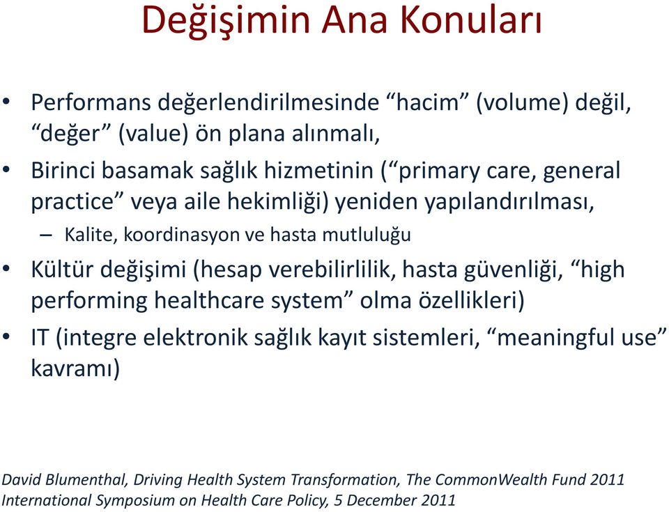 verebilirlilik, hasta güvenliği, high performing healthcare system olma özellikleri) IT (integre elektronik sağlık kayıt sistemleri, meaningful use