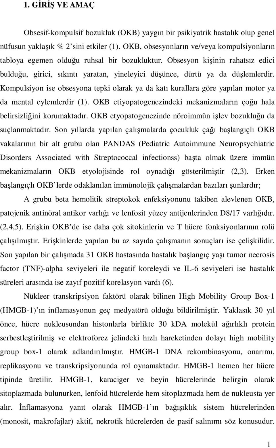 Kompulsiyon ise obsesyona tepki olarak ya da kat kurallara göre yap lan motor ya da mental eylemlerdir (1). OKB etiyopatogenezindeki mekanizmalar n ço u hala belirsizli ini korumaktad r.