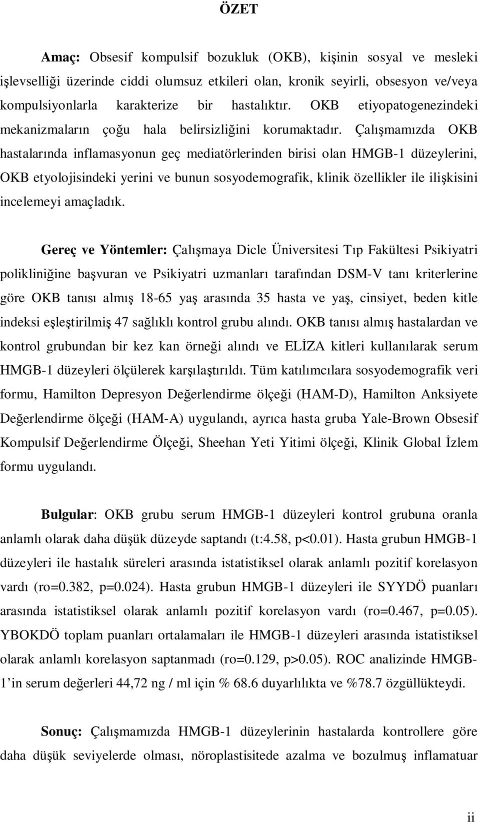 Çal mam zda OKB hastalar nda inflamasyonun geç mediatörlerinden birisi olan HMGB-1 düzeylerini, OKB etyolojisindeki yerini ve bunun sosyodemografik, klinik özellikler ile ili kisini incelemeyi