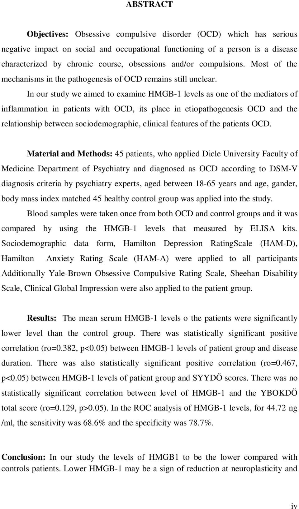 In our study we aimed to examine HMGB-1 levels as one of the mediators of inflammation in patients with OCD, its place in etiopathogenesis OCD and the relationship between sociodemographic, clinical