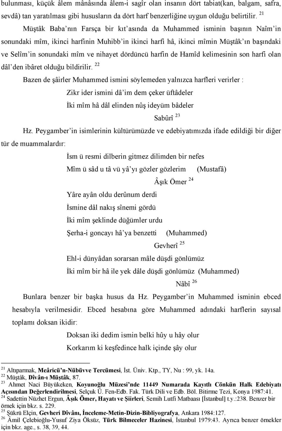 nihayet dördüncü harfin de Hamîd kelimesinin son harfi olan dâl den ibâret olduğu bildirilir.