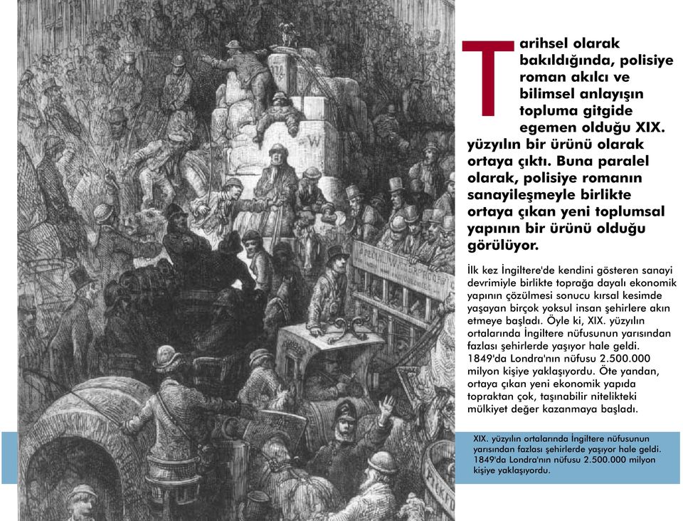 İlk kez İngiltere'de kendini gösteren sanayi devrimiyle birlikte toprağa dayalı ekonomik yapının çözülmesi sonucu kırsal kesimde yaşayan birçok yoksul insan şehirlere akın etmeye başladı.