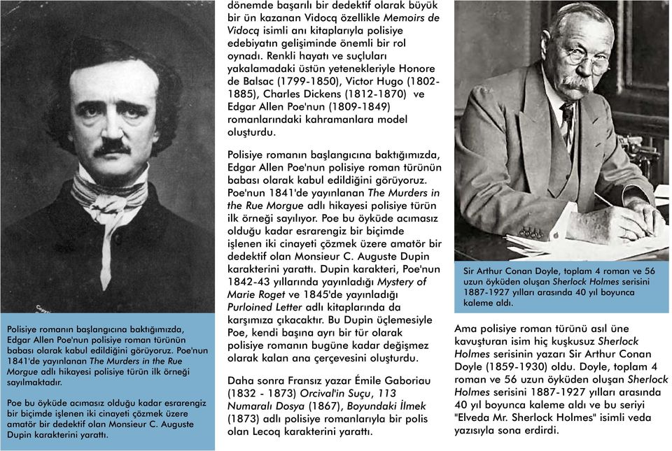 Poe bu öyküde acımasız olduğu kadar esrarengiz bir biçimde işlenen iki cinayeti çözmek üzere amatör bir dedektif olan Monsieur C. Auguste Dupin karakterini yarattı.