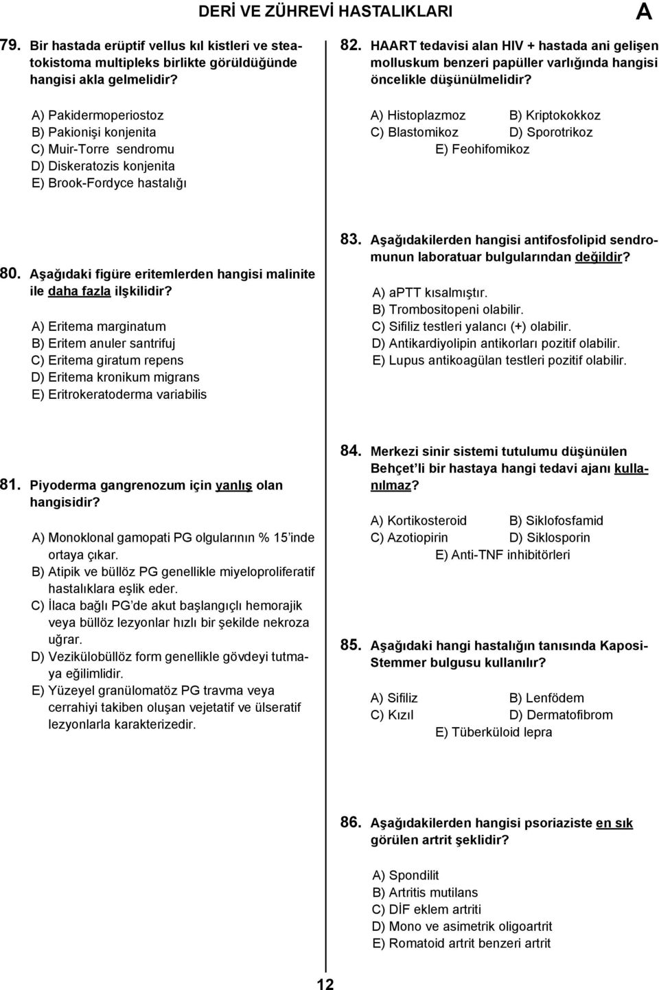 HRT tedavisi alan HIV + hastada ani gelişen molluskum benzeri papüller varlığında hangisi öncelikle düşünülmelidir? ) Histoplazmoz B) Kriptokokkoz C) Blastomikoz D) Sporotrikoz E) Feohifomikoz 80.