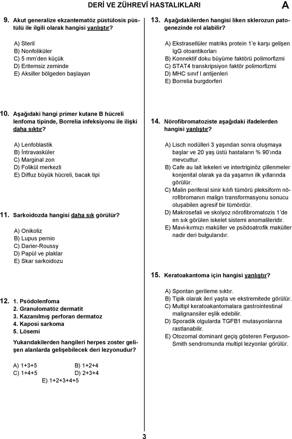 ) Ekstrasellüler matriks protein 1 e karşı gelişen IgG otoantikorları B) Konnektif doku büyüme faktörü polimorfizmi C) STT4 transkripsiyon faktör polimorfizmi D) MHC sınıf I antijenleri E) Borrelia